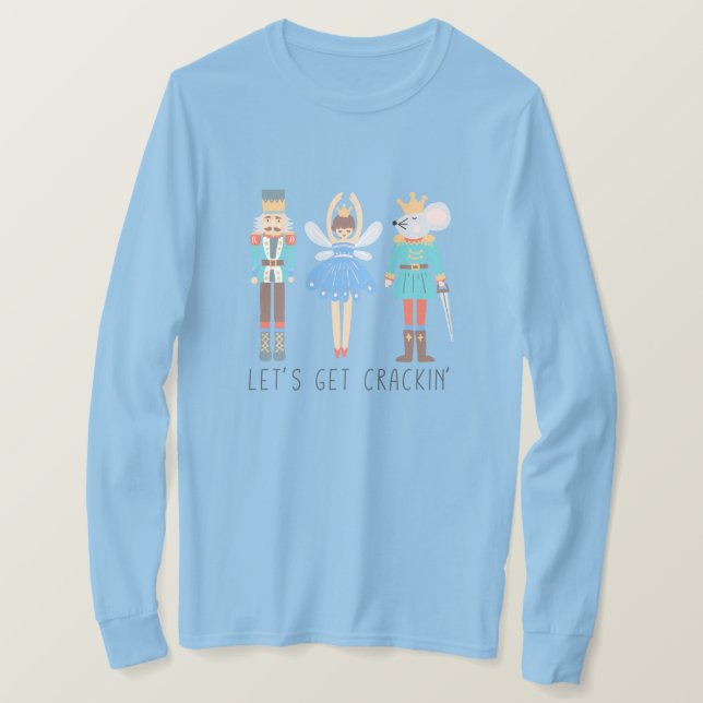 Nutcracker Let's Get Cracking Unisex  T-Shirt (Design Front)