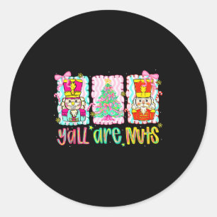 Nutcracker Merry Christmas Y'all Are Nuts Funny Xm Classic Round Sticker