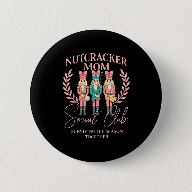 Nutcracker Mom Social Club Surviving The Season To Button (Front)