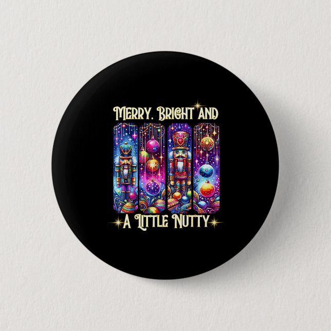 Nutcrackers Merry, Bright And A Little Nutty Funny Button (Front)