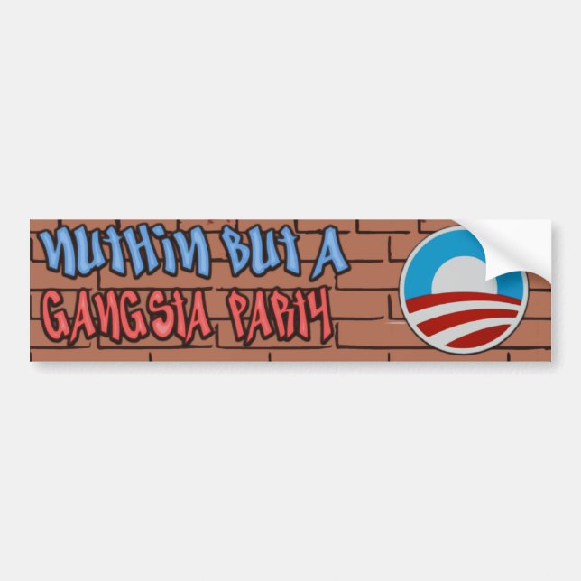 Nuthin But A Gangsta Party Anti-Obama Bumper Sticker (Front)