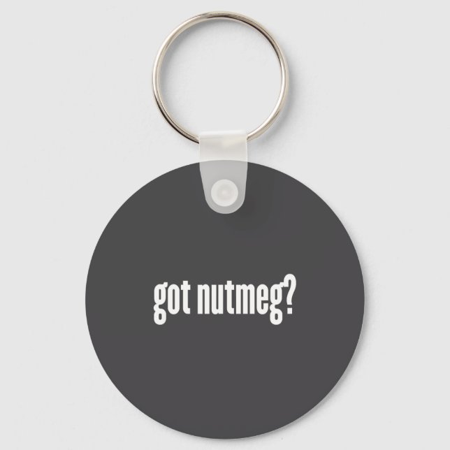Nutmeg Got Nutmeg Funny Nutmeg  Keychain (Front)