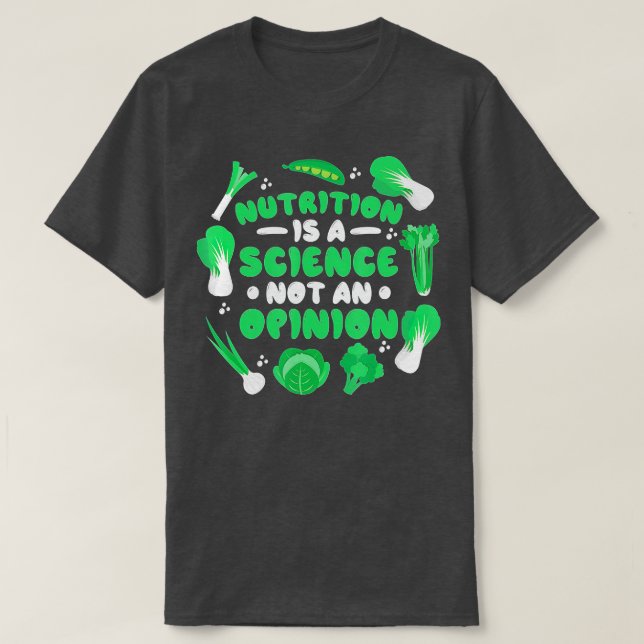 Nutrition is a Science Not An Opinion Nutritionist T-Shirt (Design Front)
