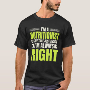 Nutritionist Medical Dietitian Just Assume I m Alw T-Shirt