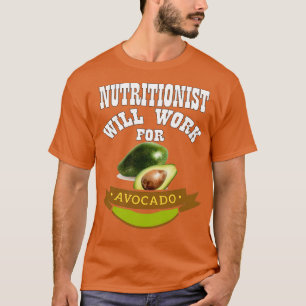 Nutritionist Will Work for Avocado T-Shirt