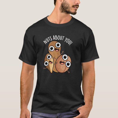 Nuts About You Funny Nut Puns Dark BG T_Shirt