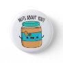 Nuts About You Funny Peanut Butter Pun Button