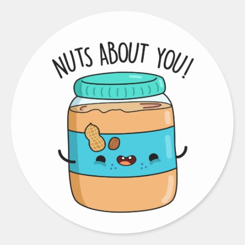 Nuts About You Funny Peanut Butter Pun  Classic Round Sticker