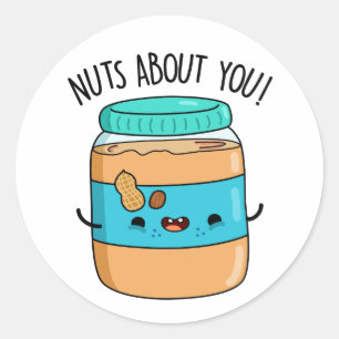 Nuts About You Funny Peanut Butter Pun Classic Round Sticker