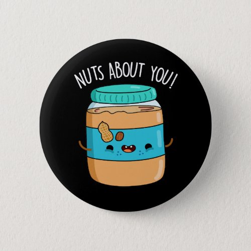 Nuts About You Funny Peanut Butter Pun Dark BG Button