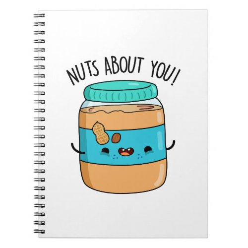 Nuts About You Funny Peanut Butter Pun  Notebook