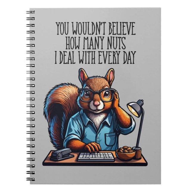 Nuts In The Office - funny workplace squirrel Notebook (Front)