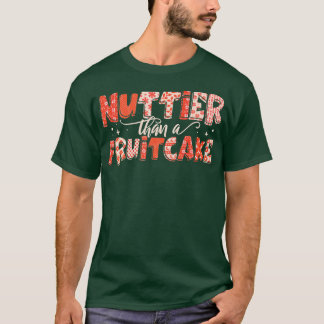 Nuttier Than A Fruitcake Fruit Bread Christmas T-Shirt