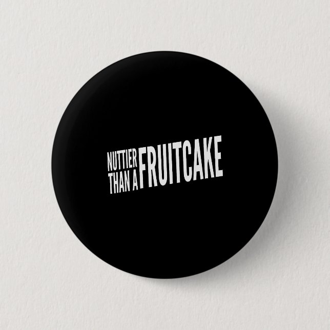 Nuttier Than A Fruitcake Funny Novelty Sarcastic H Button (Front)