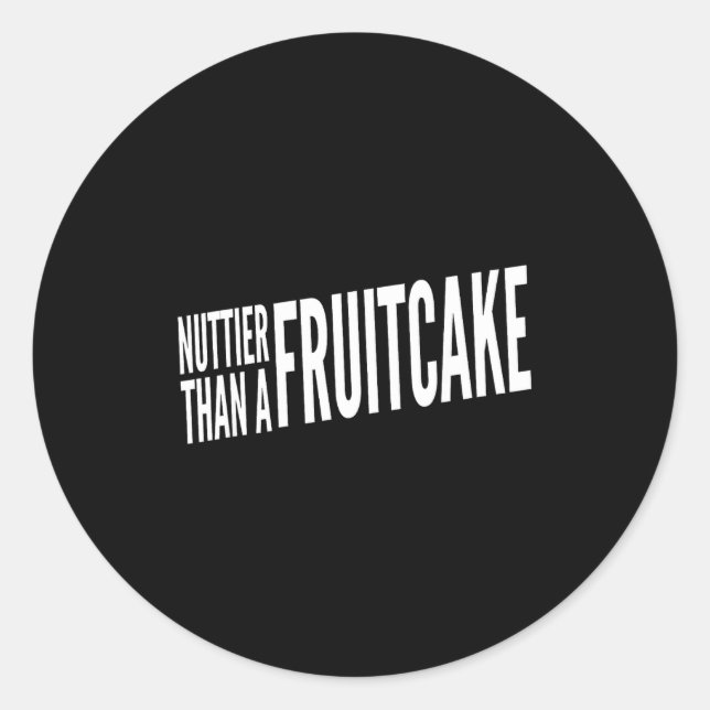 Nuttier Than A Fruitcake Funny Novelty Sarcastic H Classic Round Sticker (Front)