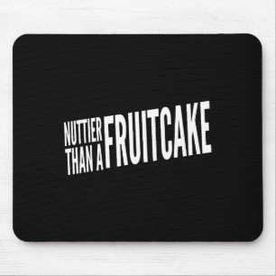 Nuttier Than A Fruitcake Funny Novelty Sarcastic H Mouse Pad