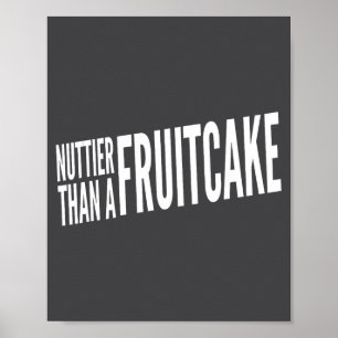 Nuttier Than A Fruitcake Funny Novelty Sarcastic H Poster