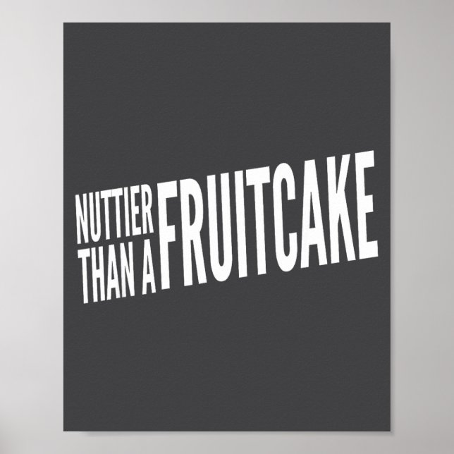 Nuttier Than A Fruitcake Funny Novelty Sarcastic H Poster (Front)