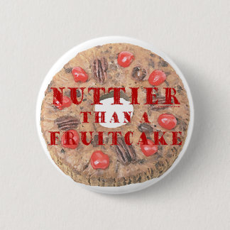 Nuttier Than a Fruitcake Pinback Button