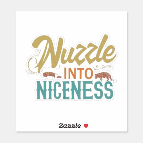 Nuzzle into Niceness Sticker