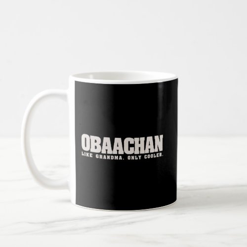 O Baachan Like Grandma Only Cooler Japanese Grandm Coffee Mug
