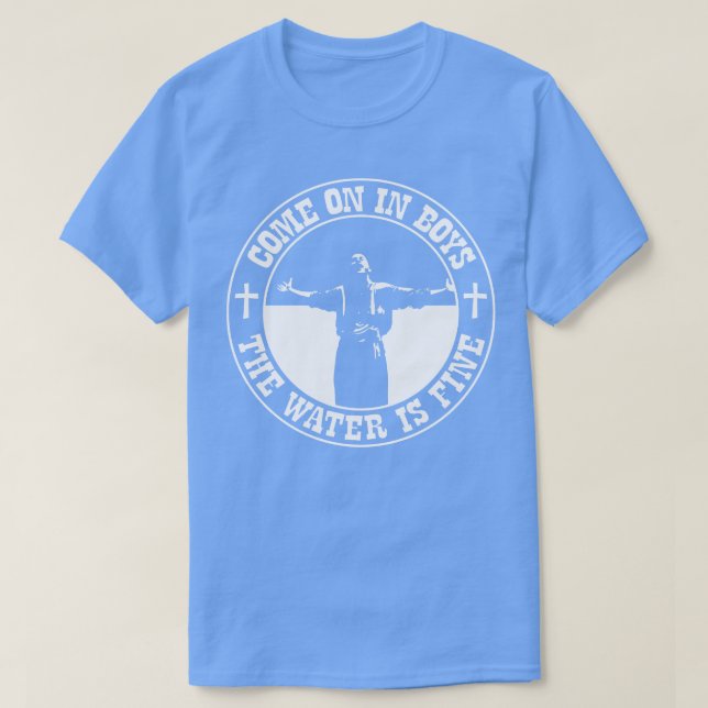 O Brother Where Art Thou The Water is Fine T-Shirt (Design Front)