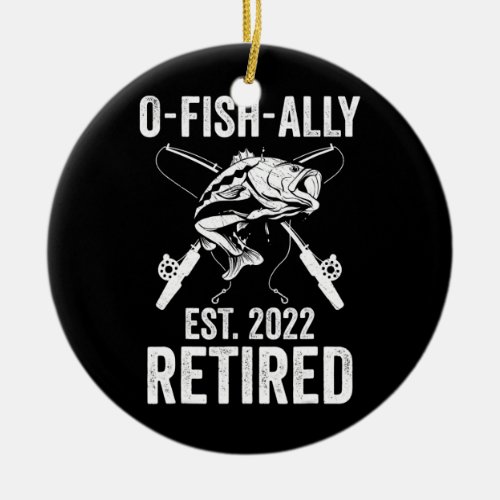 O Fish Ally Retired 2022 Funny Fishing Retirement Ceramic Ornament