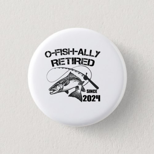 O Fish Ally Retired 2024 Funny Fishing Fisherman  Button