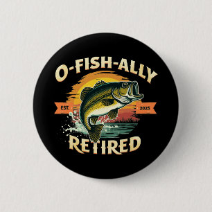 O-Fish-Ally Retired 2025 Fisherman Fishing Retire Button