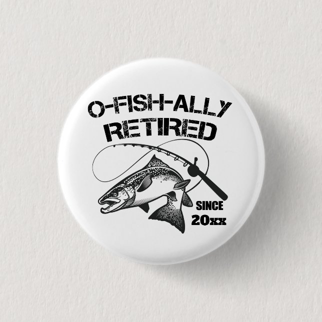 O Fish Ally Retired 2026 Funny Fishing Fisherman  Button (Front)