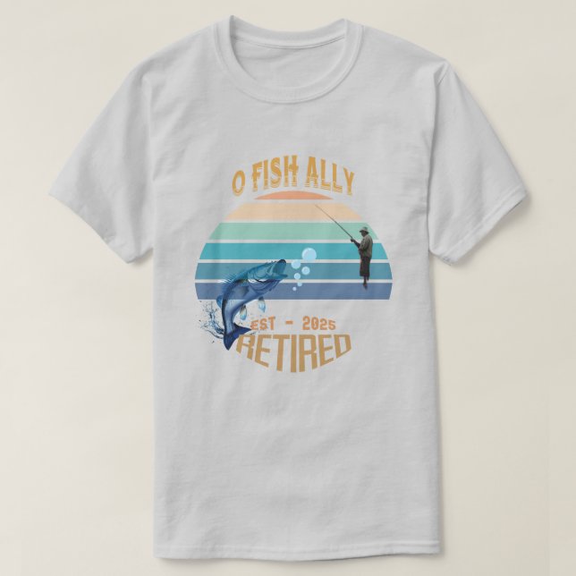 🎣 "O-Fish-Ally Retired: Catching Dreams Since 202 T-Shirt (Design Front)