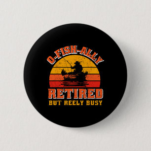 O-fish-ally Retired Funny Fisherman Shirt Retireme Button