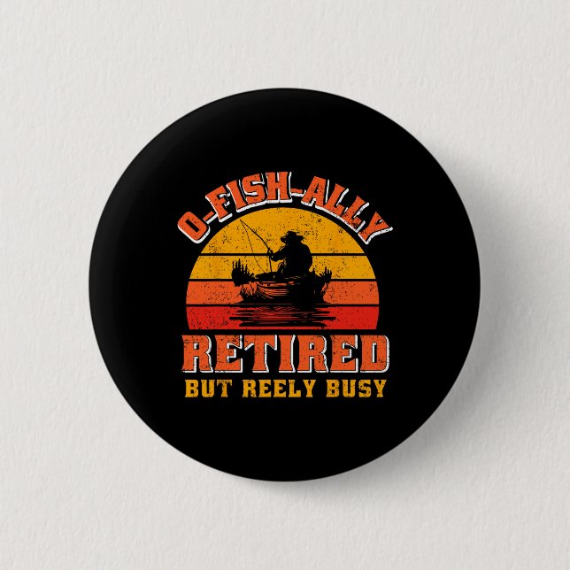 O-fish-ally Retired Funny Fisherman Shirt Retireme Button (Front)