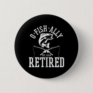 O-fish-ally Retired Funny Fishing Fisherman Retire Button
