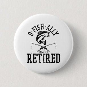 O-fish-ally Retired Funny Fishing Fisherman Retire Button