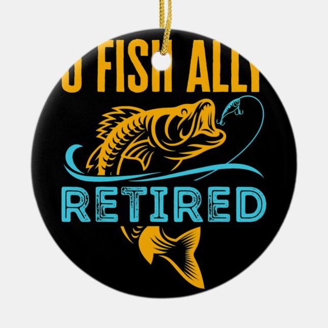 O Fish Ally Retired Funny Fishing Retirement  Ceramic Ornament (Front)