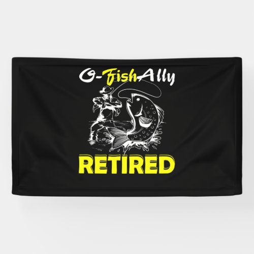 O Fish Ally Retired Funny Retirement Fishing Banner