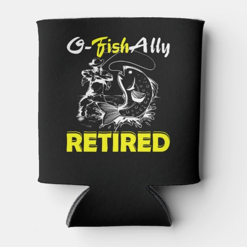 O Fish Ally Retired Funny Retirement Fishing Can Cooler