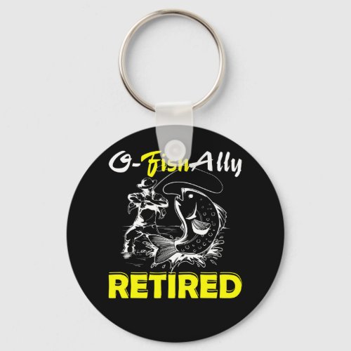 O Fish Ally Retired Funny Retirement Fishing Keychain
