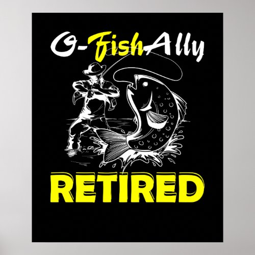 O Fish Ally Retired Funny Retirement Fishing Poster