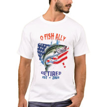 "O-FISH-ALLY Retired:Proud, Free, and Fishing 2025