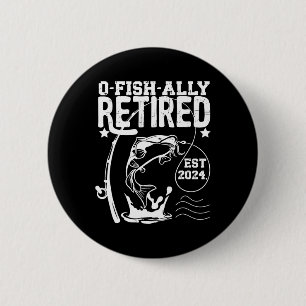 O-fish-ally Retired Since Retirement Fishing Gift Button