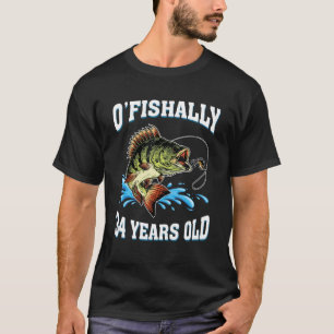 O Fishally 34 Years Old Fishing Fisherman 34th Bir T-Shirt