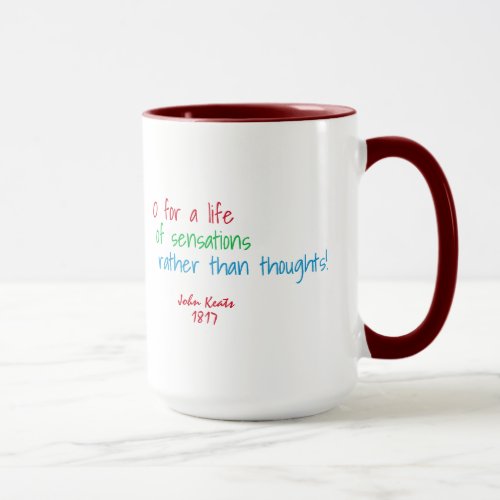 O for a life of sensations    Keats quote Mug