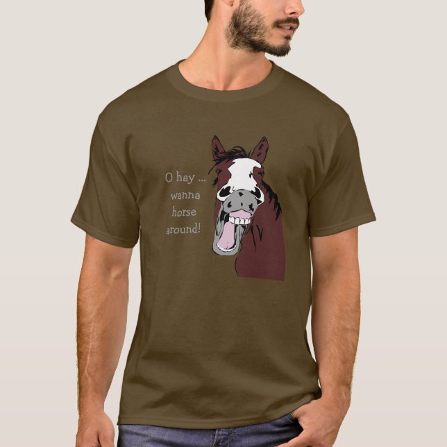 "O Hay wanna horse around?" Silly Fun Horse Quote T-Shirt (Front)