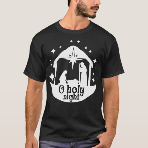 O Holy Night Jesus Born Birthday Faith T_Shirt