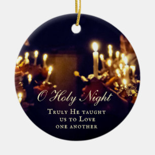 O Holy Night, Truly He taught us to Love Ceramic Ornament