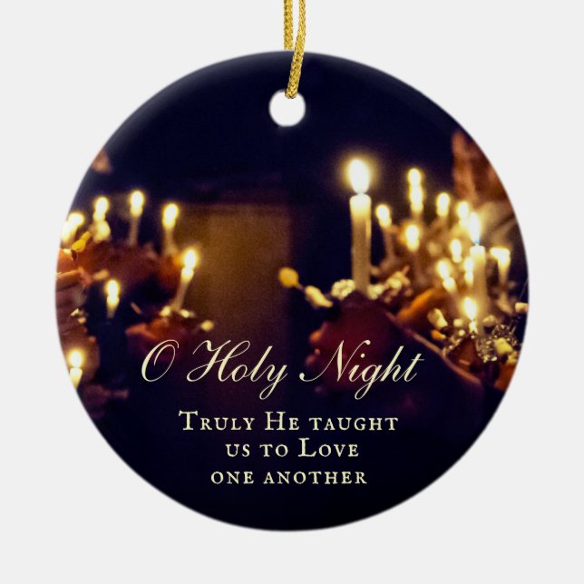 O Holy Night, Truly He taught us to Love Ceramic Ornament (Front)