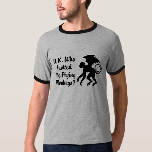 o k who invited the flying monkeys T_Shirt