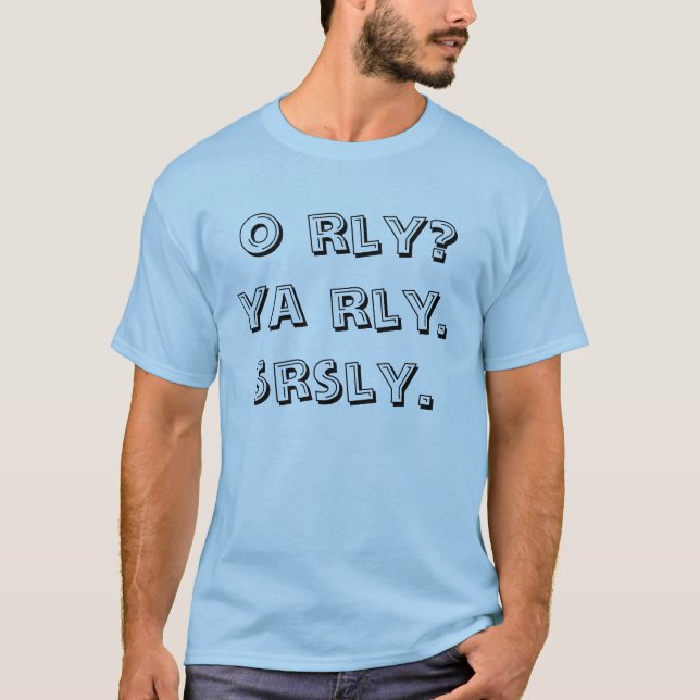 o rly? ya rly. srsly. T-Shirt (Front)